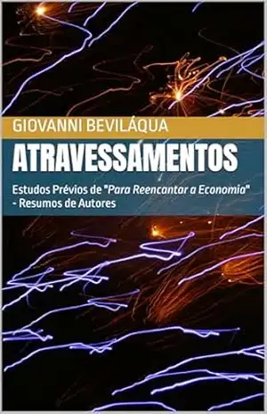 Atravessamentos: Estudos Prévios de ”Para Reencantar a Economia” – Resumos de Autores (Pequenos Negócios e Desenvolvimento Social e Econômico) – Giovanni Beviláqua