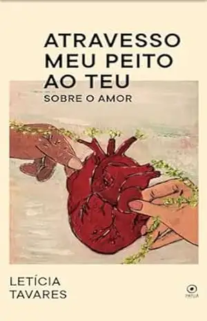 Capa do livro Atravesso meu peito ao teu: Sobre o amor - Leticia  Tavares