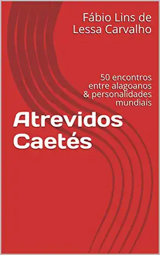 Baixar Atrevidos Caetés: 50 encontros entre alagoanos & personalidades mundiais pdf, epub, mobi, eBook