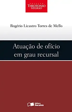 ATUAÇÃO DE OFÍCIO EM GRAU RECURSAL – ROGERIO LICASTRO TORRES DE MELLO