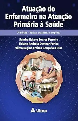 Atuação do Enfermeiro na Atenção Primária à Saúde – 2ª Edição (eBook) – Sandra Rejane Soares Ferreira Atuação do Enfermeiro na Atenção Primária à Saúde – 2ª Edição (eBook) – Sandra Rejane Soares Ferreira