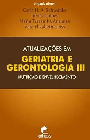 Capa do livro Atualizações em geriatria e gerontologia III: Nutrição e Envelhecimento - Carla Helena Augustin Schwanke
