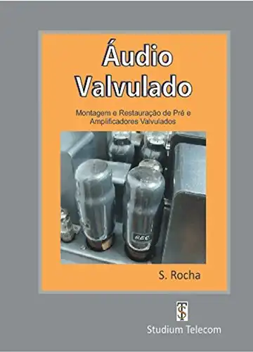 Baixar ÁUDIO VALVULADO: Montagem e Restauração de Pré e Amplificadores Valvulados pdf, epub, mobi, eBook