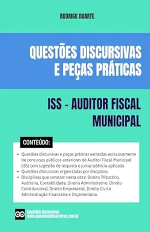 Auditor Fiscal Municipal – ISS – Questões Discursivas de Concursos Públicos – 2025: Questões de provas discursivas de concursos públicos anteriores com sugestão de resposta, gabarito e jurisprudência – RODRIGO DUARTE