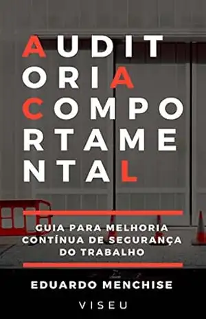 Auditoria comportamental: Guia para melhoria contínua de segurança do trabalho – Eduardo Menchise