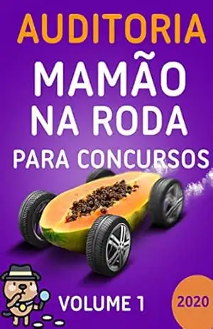 Auditoria Mamão na Roda para Concursos – Volume 1 – 2020. Aprenda. Relaxe. Passe.: Motivação, flashcards, esquemas, macetes, dicas, questões e técnicas de memorização aplicada. – Mamão na Roda Auditoria Mamão na Roda para Concursos – Volume 1 – 2020. Aprenda. Relaxe. Passe.: Motivação, flashcards, esquemas, macetes, dicas, questões e técnicas de memorização aplicada. – Mamão na Roda