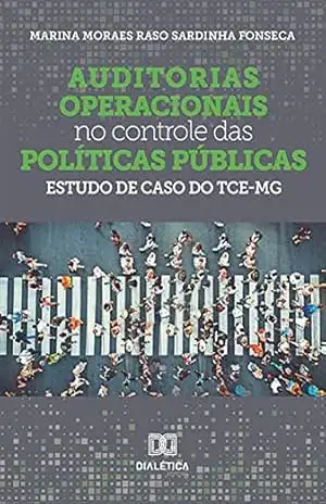 Auditorias operacionais no controle das políticas públicas: estudo de caso do TCE–MG – Marina Moraes Raso Sardinha Fonseca Auditorias operacionais no controle das políticas públicas: estudo de caso do TCE–MG – Marina Moraes Raso Sardinha Fonseca