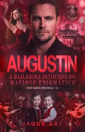 AUGUSTIN: A bailarina intocada do mafioso enigmático (Máfia Wolfram Livro 4) – Jaque Axt AUGUSTIN: A bailarina intocada do mafioso enigmático (Máfia Wolfram Livro 4) – Jaque Axt