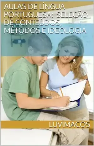 AULAS DE LÍNGUA PORTUGUESA: seleção de conteúdos, de métodos e de ideologia (Linguística & Aulas de língua portuguesa) – Luiz Vicente Macieira Costa