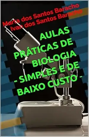 AULAS PRÁTICAS DE BIOLOGIA– SIMPLES E DE BAIXO CUSTO – – Marta dos Santos Baracho AULAS PRÁTICAS DE BIOLOGIA– SIMPLES E DE BAIXO CUSTO – – Marta dos Santos Baracho