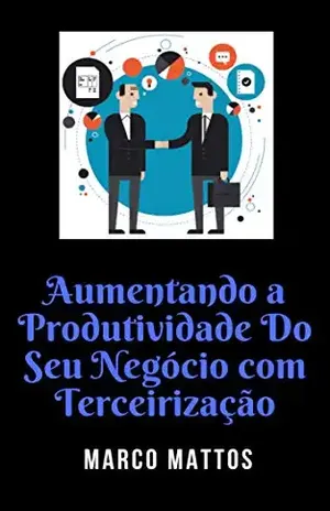 Capa do livro Aumentando a Produtividade DoSeu Negócio Com Terceirização - Marco Mattos
