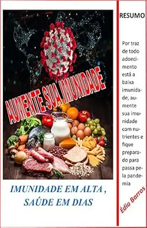 AUMENTE A SUA IMUNIDADE: IMUNIDADE EM ALTA, SAÚDE EM DIAS – Édio Barros