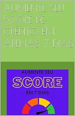 AUMENTE SEU SCORE DE CRÉDITO EM APENAS 7 DIAS - Aldrin Viana