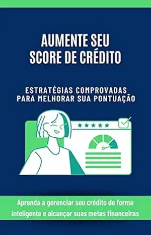 Aumente Seu Score de Crédito: Estratégias Comprovadas para Melhorar sua Pontuação - Neto Vasconcellos