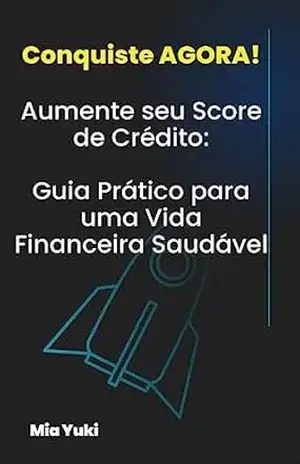 Capa do livro Aumente seu Score de Crédito: Guia Prático para uma Vida Financeira Saudável - Mia Yuki