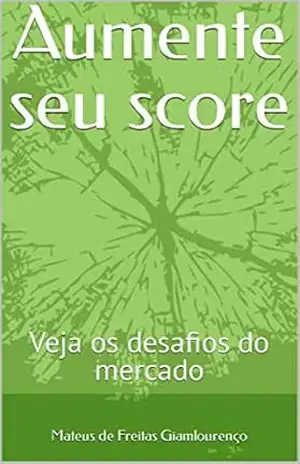 Aumente seu score: Veja os desafios do mercado – Mateus de Freitas Giamlourenço Aumente seu score: Veja os desafios do mercado – Mateus de Freitas Giamlourenço