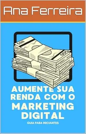 Aumente sua renda com o marketing digital: Guia para iniciantes – Ana  Ferreira