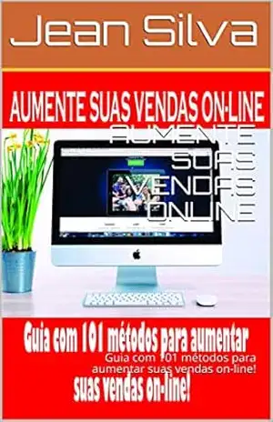 AUMENTE SUAS VENDAS ONLINE: Guia com 101 métodos para aumentar suas vendas on–line! (Afiliado que vende de verdade!) – Jean Silva