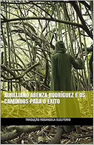 AURELIANO ABENZA RODRÍGUEZ E OS CAMINHOS PARA O ÊXITO – Tradução Rosangela Eleutério