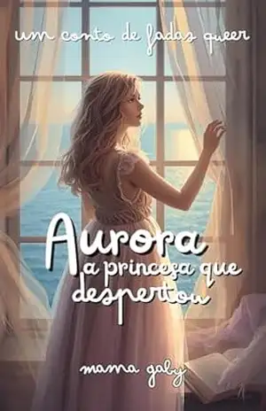 Aurora, a Princesa que Despertou (Contos de Fadas Queer de Mama Gaby Livro 4) – Mama  Gaby