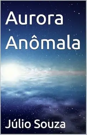 Aurora Anômala (Saga Anômala Livro 1) – Júlio Souza
