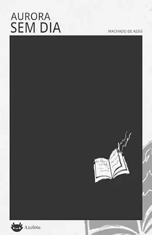 Aurora sem dia (Clássicos em menos de uma hora) – Machado de Assis Aurora sem dia (Clássicos em menos de uma hora) – Machado de Assis