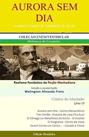 AURORA SEM DIA E OUTROS CONTOS DE MACHADO DE ASSIS: Realismo Fantástico da Ficção Machadiana (Contos do Machado Livro 19) – Joaquim Maria Machado de Assis