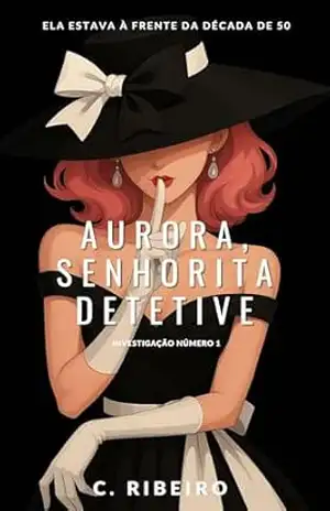 AURORA, SENHORITA DETETIVE: Investigação número 1 (Coleção Aurora) – C. Ribeiro