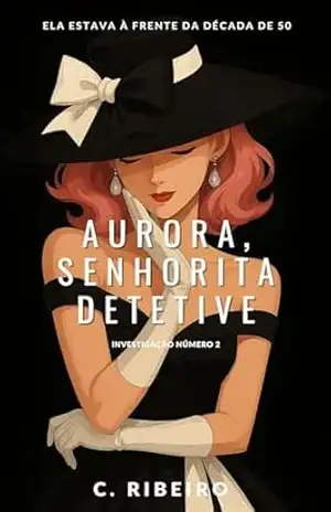 AURORA, SENHORITA DETETIVE: Investigação número 2 (Coleção Aurora) – C. Ribeiro