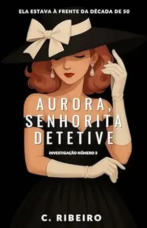 AURORA, SENHORITA DETETIVE: Investigação número 3 (Coleção Aurora) – C. Ribeiro