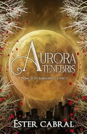 Aurora Tenebris: Crônicas do Submundo III – Ester Cabral
