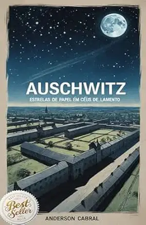 Auschwitz: Estrelas de Papel em Céus de Lamento – ANDERSON CABRAL