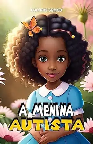 AUTISMO: A Menina Autista (Autismo Livro Infantil, Autismo Livro, Livros para Crianças com Autismo, Autismo para Crianças, Autismo, Autismo e Inclusão, … Negra Infantil) (LITERATURA INCLUSIVA) – Ediaroz Semog