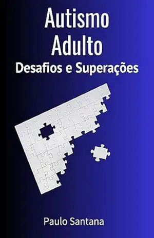 Autismo Adulto: Desafios e Superações – Paulo Santana