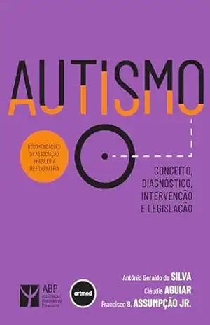 Autismo: Conceito, Diagnóstico, Intervenção e Legislação – Antônio G. Silva Autismo: Conceito, Diagnóstico, Intervenção e Legislação – Antônio G. Silva