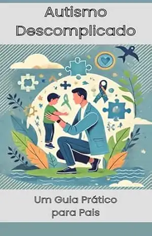 Capa do livro Autismo Descomplicado: Um Guia Prático para Pais - Carlos Alexandre