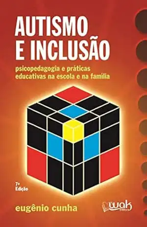 Autismo e Inclusão ; Psicopedagogia e práticas educativas na escola e na família – Eugênio Cunha