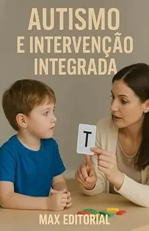 Autismo e Intervenção Integrada (Além do Autismo: O Que Todo Mundo Precisa Saber) – MAX EDITORIAL