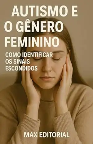 Autismo e o Gênero Feminino: Como Identificar os Sinais Escondidos (Além do Autismo: O Que Todo Mundo Precisa Saber) – MAX EDITORIAL