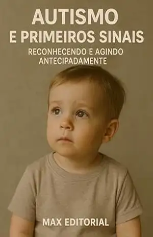 Autismo e Primeiros Sinais: Reconhecendo e Agindo Antecipadamente (Além do Autismo: O Que Todo Mundo Precisa Saber) – MAX EDITORIAL