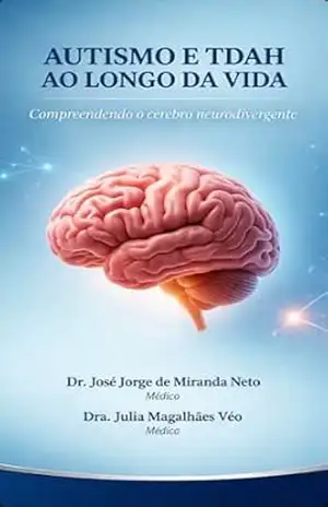 AUTISMO E TDAH AO LONGO DA VIDA: Compreendendo o cérebro neurodivergente - Julia Magalhães e José Jorge Véo AUTISMO E TDAH AO LONGO DA VIDA: Compreendendo o cérebro neurodivergente - Julia Magalhães e José Jorge Véo