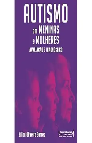 Autismo em meninas e mulheres: Avaliação e diagnóstico - Lílian Oliveira Autismo em meninas e mulheres: Avaliação e diagnóstico - Lílian Oliveira