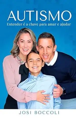 Autismo: Entender é a chave para amar e ajudar – Josi Boccoli Autismo: Entender é a chave para amar e ajudar – Josi Boccoli
