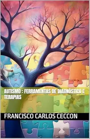 Autismo: Ferramentas de Diagnóstico e Terapias – Francisco Carlos Ceccon