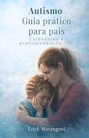 Autismo – Guia Prático para Manejo Comportamental: Estratégias Eficazes para Pais, Cuidadores e Profissionais no Transtorno do Espectro Autista (TEA) – Erick  Marangoni