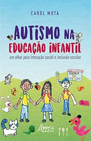 Autismo na Educação Infantil: Um Olhar para Interação Social e Inclusão Escolar – Carol Mota Autismo na Educação Infantil: Um Olhar para Interação Social e Inclusão Escolar – Carol Mota