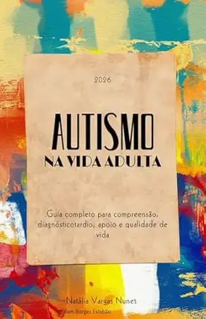 Autismo na vida adulta ,: Guia completo para compreenssão , diagnóstico tardio , apoio e qualidade de vida – William Eslabao