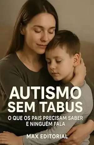 Autismo Sem Tabus – O Que os Pais Precisam Saber e Ninguém Fala (Além do Autismo: O Que Todo Mundo Precisa Saber) – MAX EDITORIAL