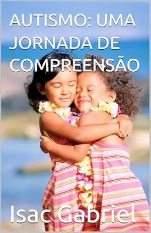 Capa do livro AUTISMO: UMA JORNADA DE COMPREENSÃO - Isac  Gabriel