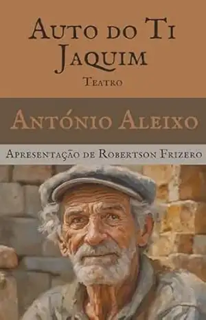 Auto do Ti Jaquim (TEATRO DE ANTÓNIO ALEIXO) – António Aleixo